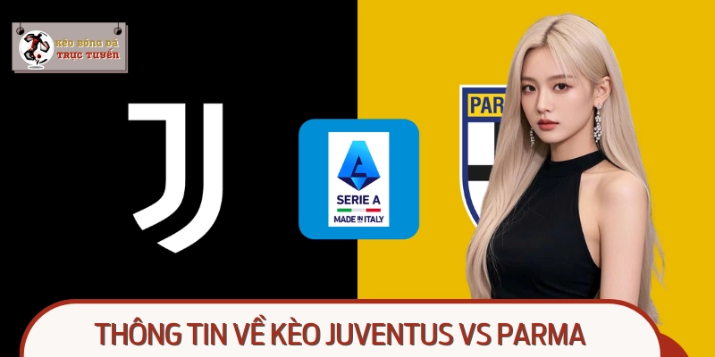 Juventus Vs Parma - Thông Tin Về Kèo Bóng Đá Trực Tuyến