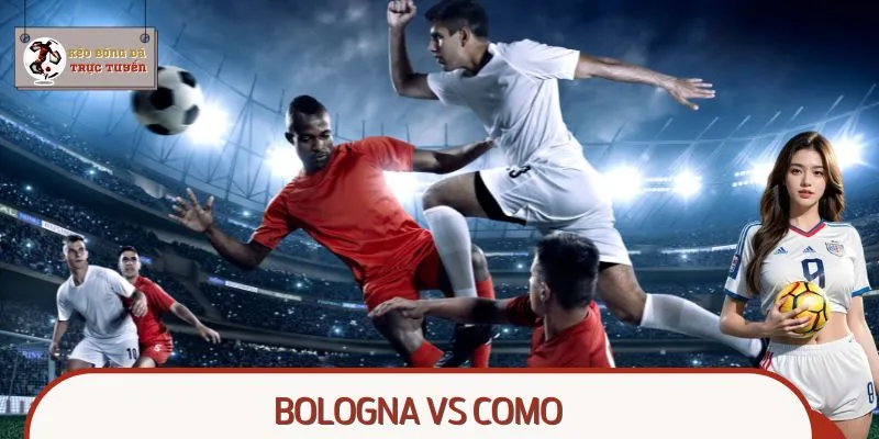 Nhận Định Bologna Vs Como – Serie A 07:00 Ngày 31/08