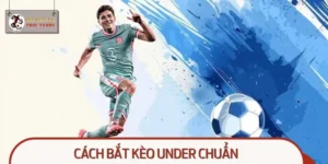 Cách Bắt Kèo Under Chuẩn: Dự Đoán Xỉu Chuẩn Xác Đến 100%