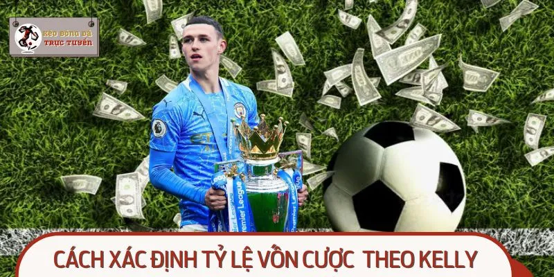 Cá cược không thua lỗ - Cách xác định tỷ lệ vốn cược theo Kelly
