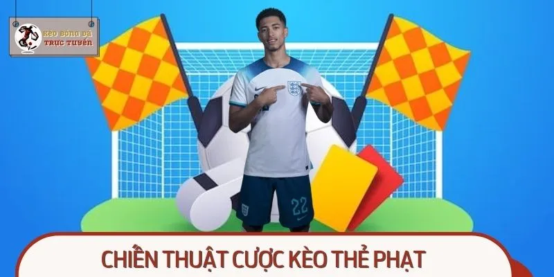 Chiến Thuật Cược Kèo Thẻ Phạt - Chiến Lược Thắng Lớn 100%