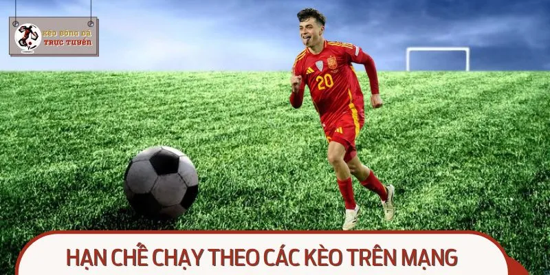 Hạn chế chạy theo các kèo trên mạng