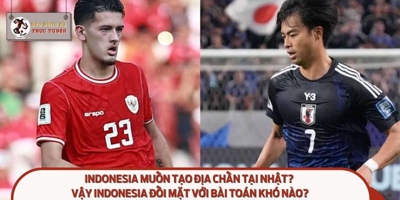Indonesia muốn tạo địa chấn tại Nhật –Quyết tâm không gục ngã!