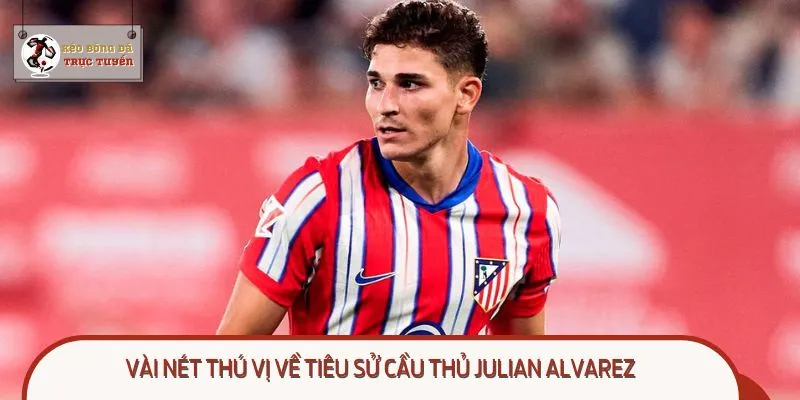 Julian Alvarez là chân sút được các câu lạc bộ săn đón hiện nay