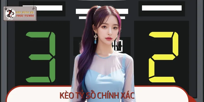 Ở kèo này, người chơi phải đoán đúng tỷ số cuối cùng của trận đấu