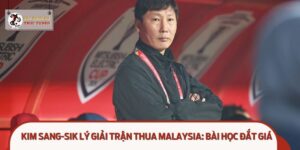 Kim Sang-sik Lý Giải Trận Thua Malaysia: Bài Học Đắt Giá