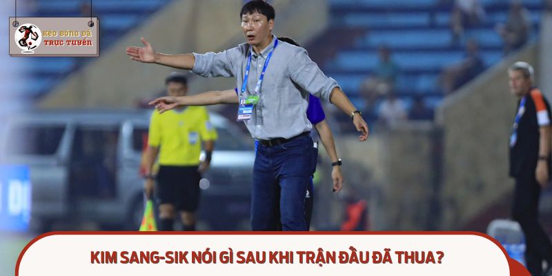 Hé lộ phát biểu sau trận: Kim Sang-sik lý giải trận thua Malaysia