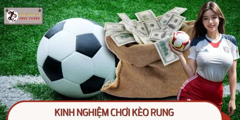 Kinh Nghiệm Chơi Kèo Rung: Chiến Lược Giúp Thắng Lớn