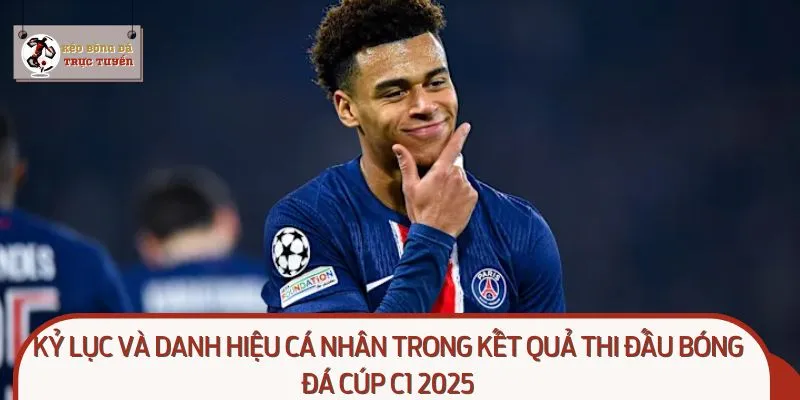 Kỷ lục và danh hiệu cá nhân trong kết quả thi đấu bóng đá cúp C1 2025