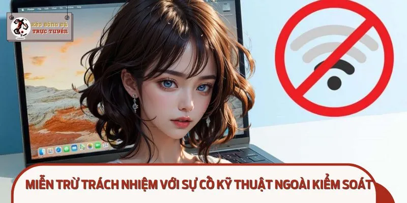 Mọi sự cố phát sinh từ phía bet thủ đều bị miễn trừ trách nhiệm
