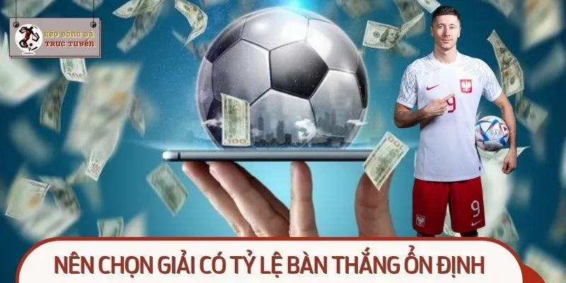 Chọn giải đấu có tỷ lệ bàn thắng ổn định