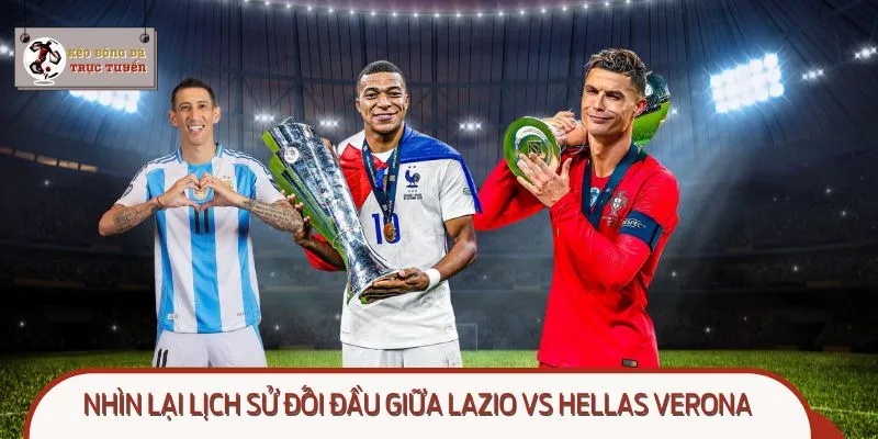 Nhìn lại chuỗi đối đầu giữa Lazio vs Verona luôn nhiều biến động