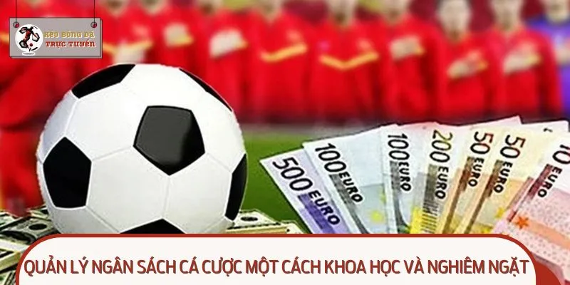 Quản lý ngân sách cá cược một cách khoa học và nghiêm ngặt
