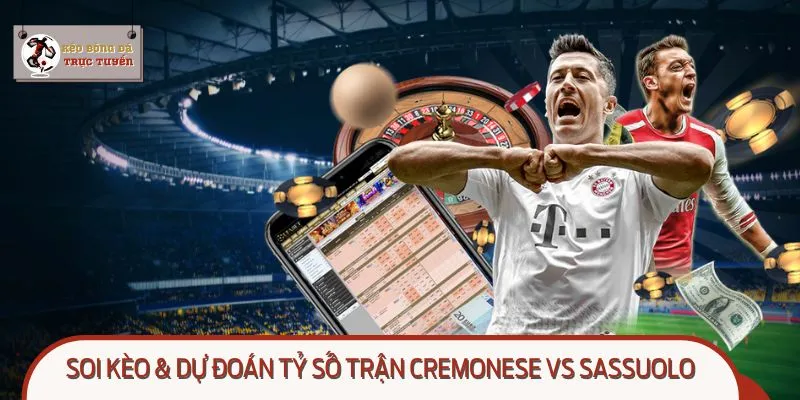 Soi kèo và dự đoán Cremonese và Sassuolo trong thế trận lệch