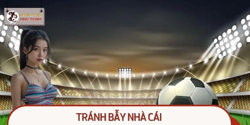 Tránh Bẫy Nhà Cái: Bí Quyết Giữ Lợi Nhuận Khi Cá Cược