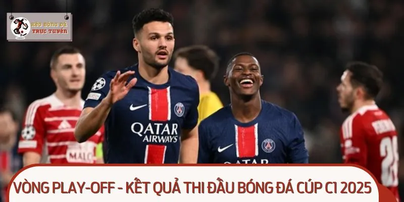 Vòng Play-Off - Kết quả thi đấu bóng đá cúp C1 2025